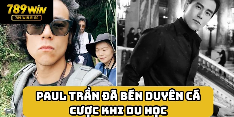 Chuyến du học gắn liền với quá trình phát triển đam mê của Paul Trần